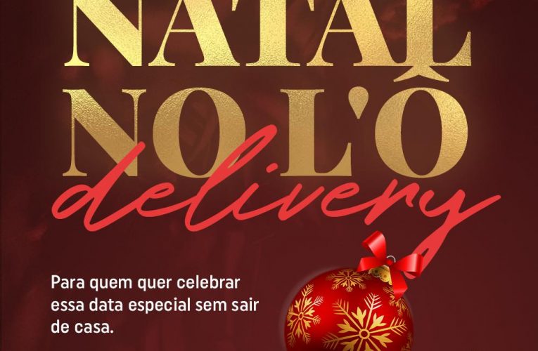 NATAL SEM SAIR DE CASA É NO DELIVERY DO  L´Ô RESTAURANTE